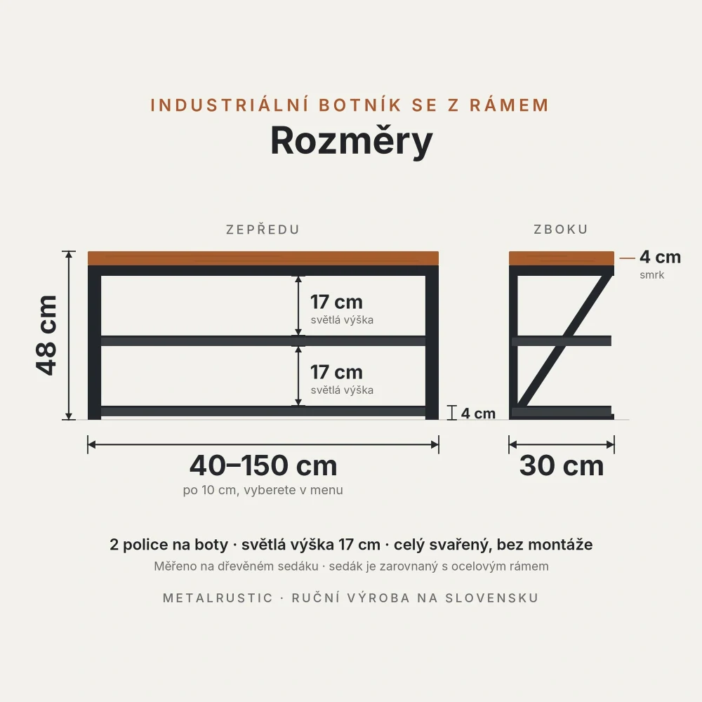 Rozměry botníku se Z rámem: délka 40–150 cm, výška 48 cm, hloubka 30 cm, police 17 cm